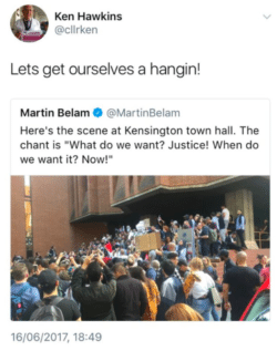 Screenshot of Ken Hawkins' tweet. Retweet of crowds chanting for justice at Kensington Town Hall. Caption reads: "Let's get ourselves a hangin!"