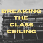 The background contains a multi-story apartment block in black and white. In the Foreground text reads "BREAKING THE CLASS CEILING" in a yellow colour.
